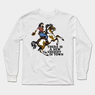 There is a New Sheriff in Town Long Sleeve T-Shirt